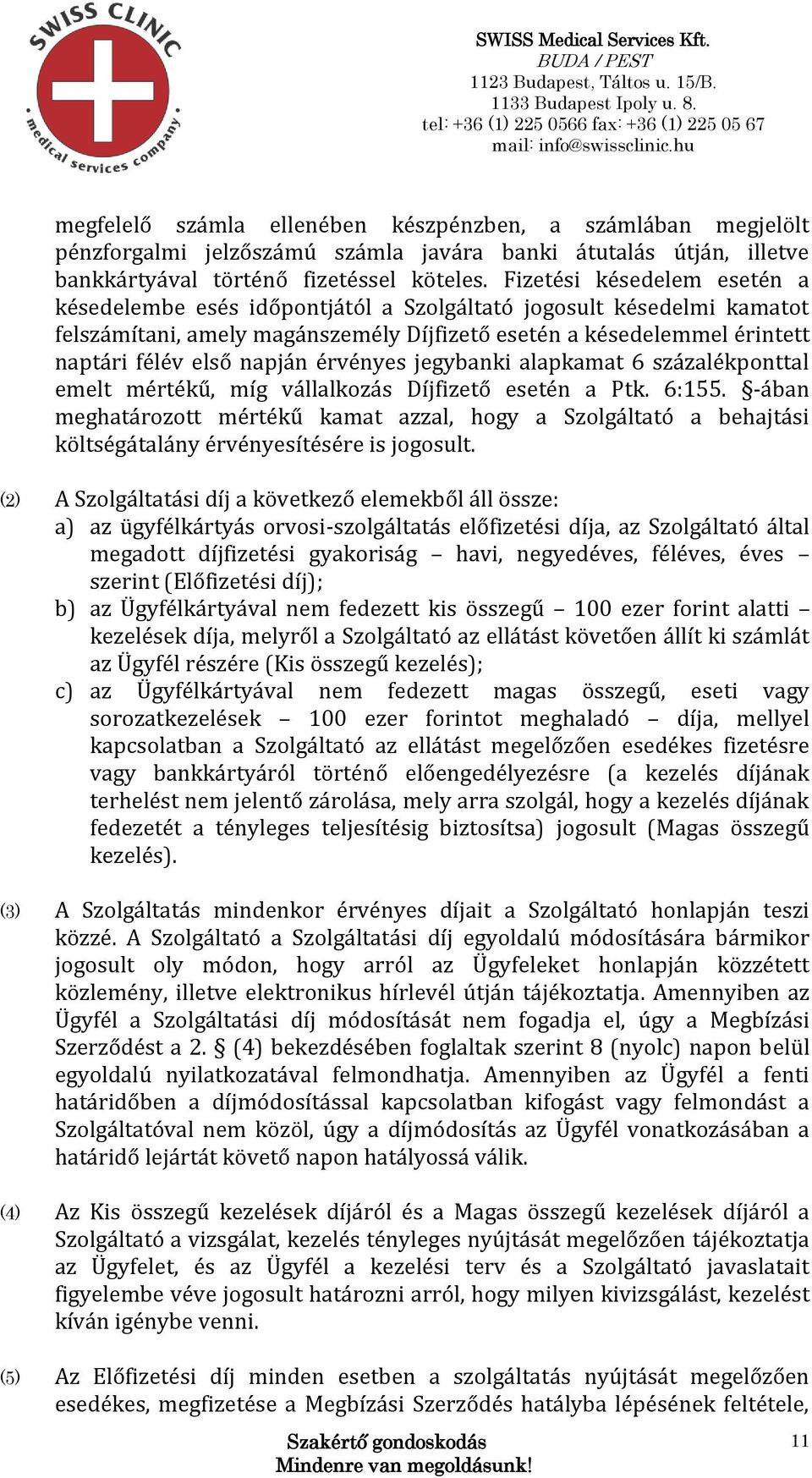 érvényes jegybanki alapkamat 6 százalékponttal emelt mértékű, míg vállalkozás Díjfizető esetén a Ptk. 6:155.