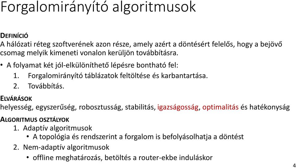 . Továbbítás. ELVÁRÁSOK helyesség, egyszerűség, robosztusság, stabilitás, igazságosság, optimalitás és hatékonyság ALGORITMUS OSZTÁLYOK 1.