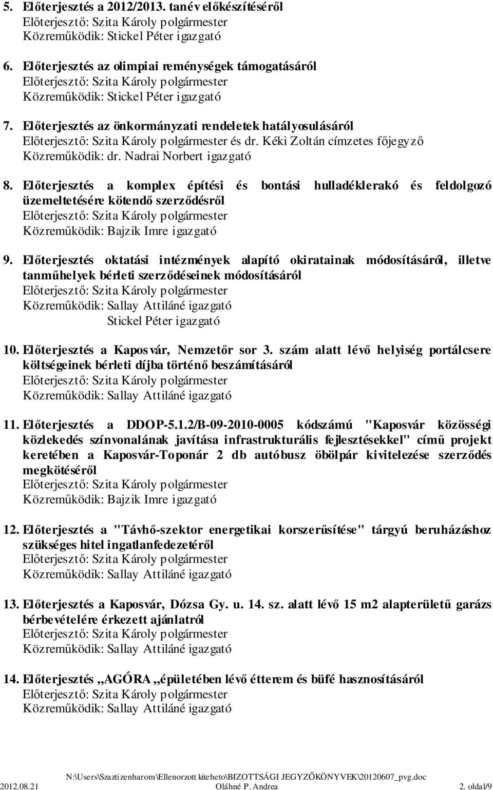 Előterjesztés a komplex építési és bontási hulladéklerakó és feldolgozó üzemeltetésére kötendő szerződésről Közreműködik: Bajzik Imre igazgató 9.