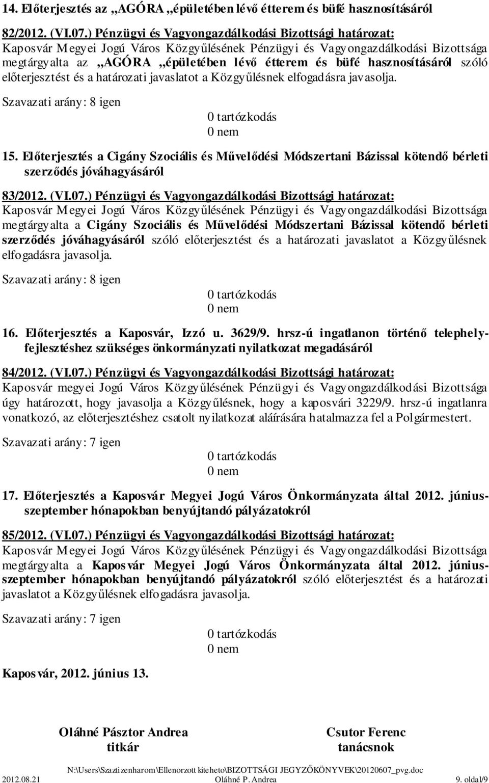 Előterjesztés a Cigány Szociális és Művelődési Módszertani Bázissal kötendő bérleti szerződés jóváhagyásáról 83/2012. (VI.07.