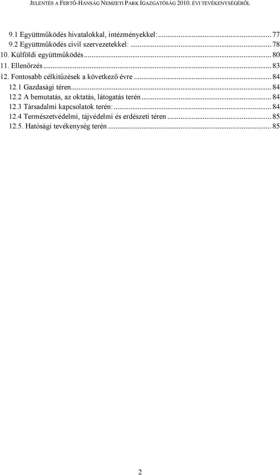 1 Gazdasági téren... 84 12.2 A bemutatás, az oktatás, látogatás terén... 84 12.3 Társadalmi kapcsolatok terén:.