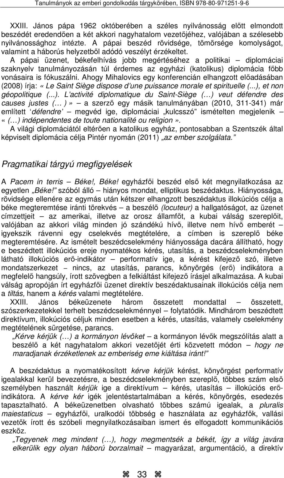 A pápai üzenet, békefelhívás jobb megértéséhez a politikai diplomáciai szaknyelv tanulmányozásán túl érdemes az egyházi (katolikus) diplomácia főbb vonásaira is fókuszálni.