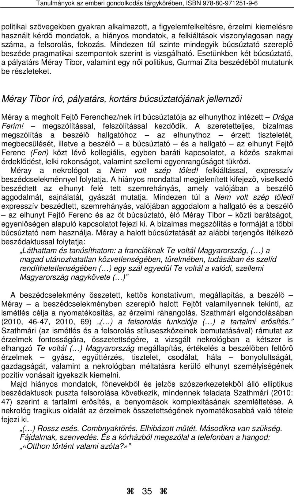 Esetünkben két búcsúztató, a pályatárs Méray Tibor, valamint egy női politikus, Gurmai Zita beszédéből mutatunk be részleteket.