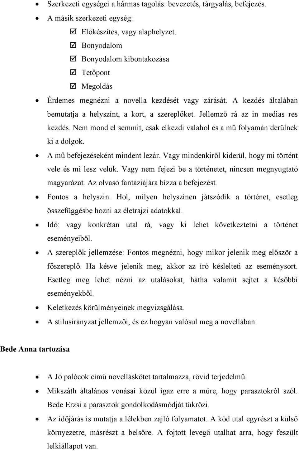 Jellemző rá az in medias res kezdés. Nem mond el semmit, csak elkezdi valahol és a mű folyamán derülnek ki a dolgok. A mű befejezéseként mindent lezár.