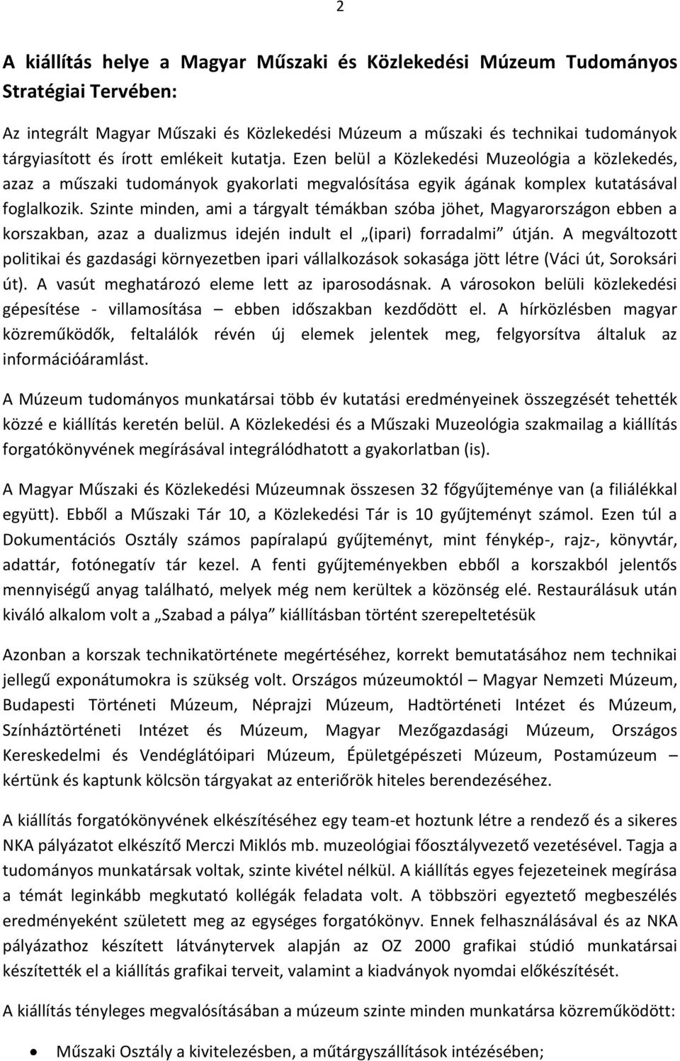 Szinte minden, ami a tárgyalt témákban szóba jöhet, Magyarországon ebben a korszakban, azaz a dualizmus idején indult el (ipari) forradalmi útján.