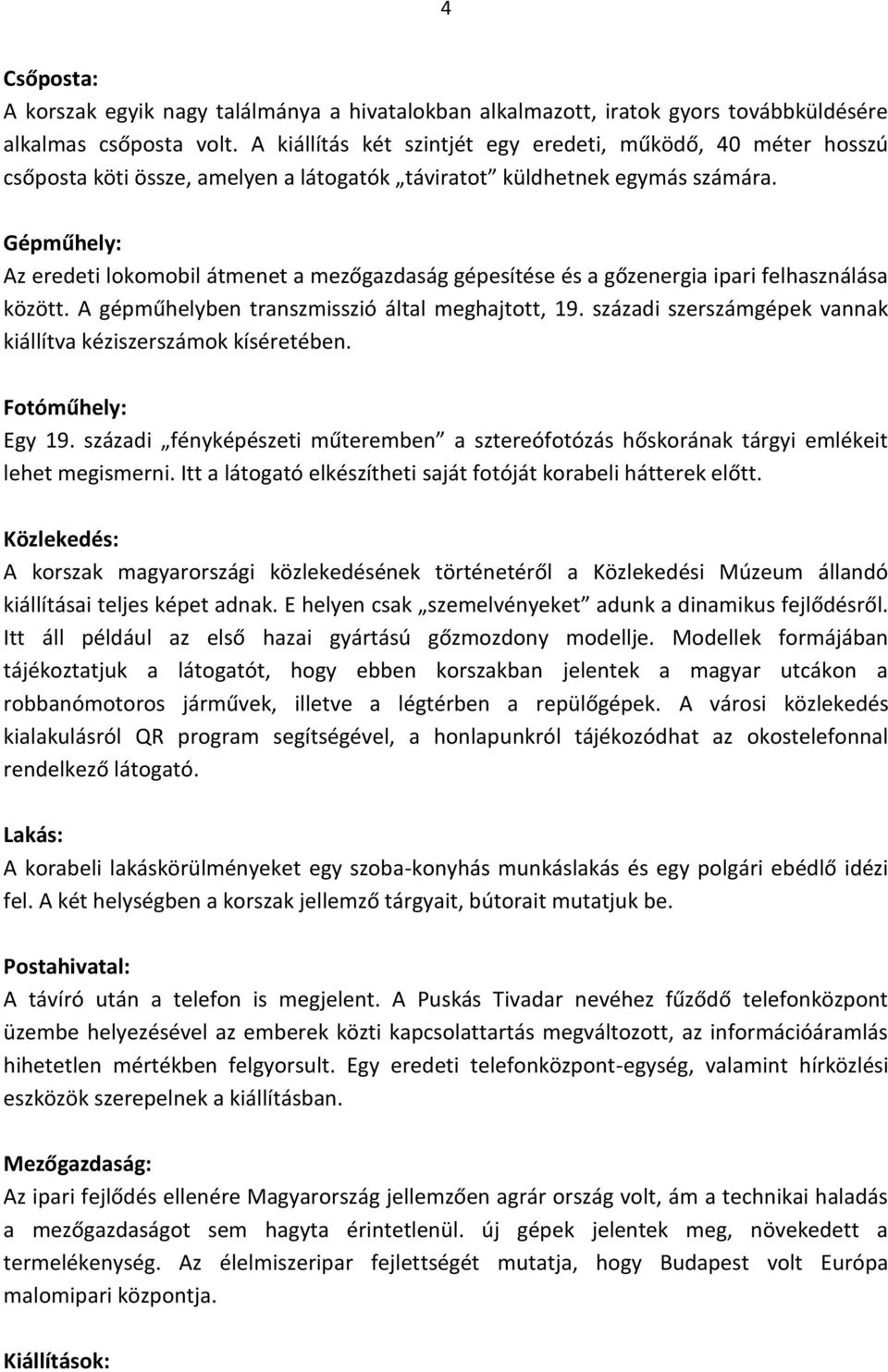 Gépműhely: Az eredeti lokomobil átmenet a mezőgazdaság gépesítése és a gőzenergia ipari felhasználása között. A gépműhelyben transzmisszió által meghajtott, 19.