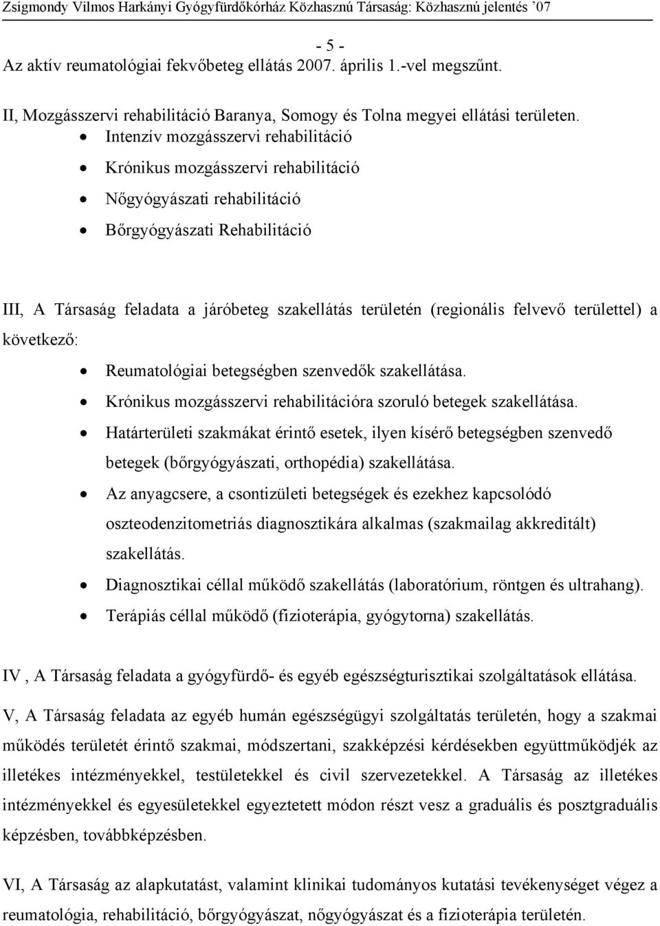 Intenzív mozgásszervi rehabilitáció Krónikus mozgásszervi rehabilitáció Nőgyógyászati rehabilitáció Bőrgyógyászati Rehabilitáció III, A Társaság feladata a járóbeteg szakellátás területén (regionális