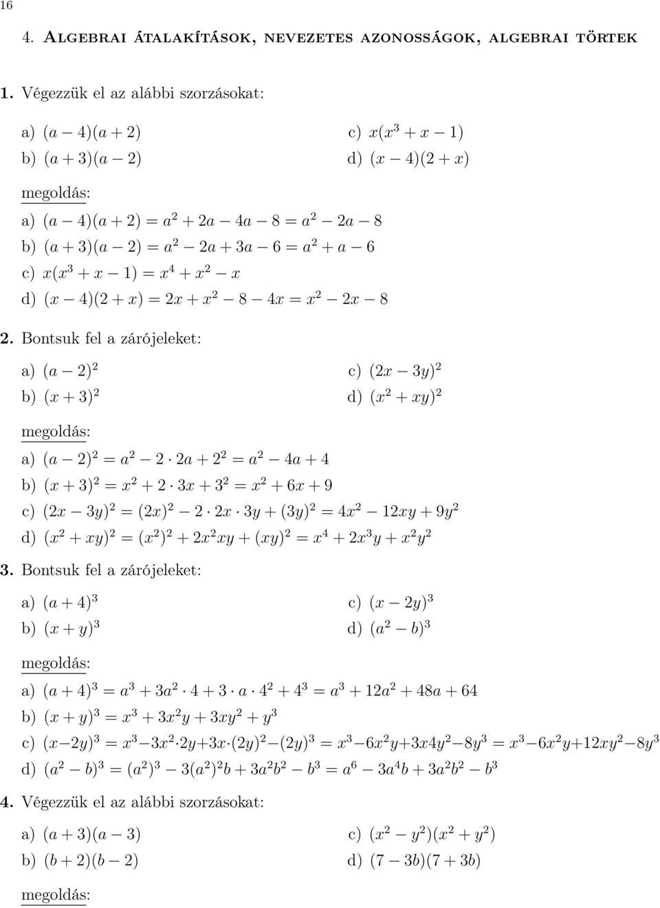 d) (x 4)( + x) = x + x 8 4x = x x 8.