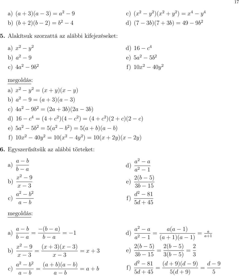 + c )(4 c ) = (4 + c )( + c)( c) e) 5a 5b = 5(a b ) = 5(a + b)(a b) f) 10x 40y = 10(x 4y ) = 10(x + y)(x y) 6.