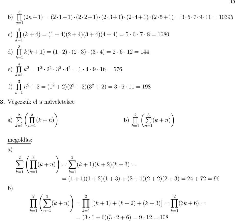 Végezzük el a műveleteket: a) ( 3 ) (k + n) n=1 k=1 a) b) ( 3 ) (k + n) = k=1 n=1 b) ( 3 ) (k + n) n=1 k=1 (k + 1)(k + )(k + 3) = k=1 ( 3 ) (k