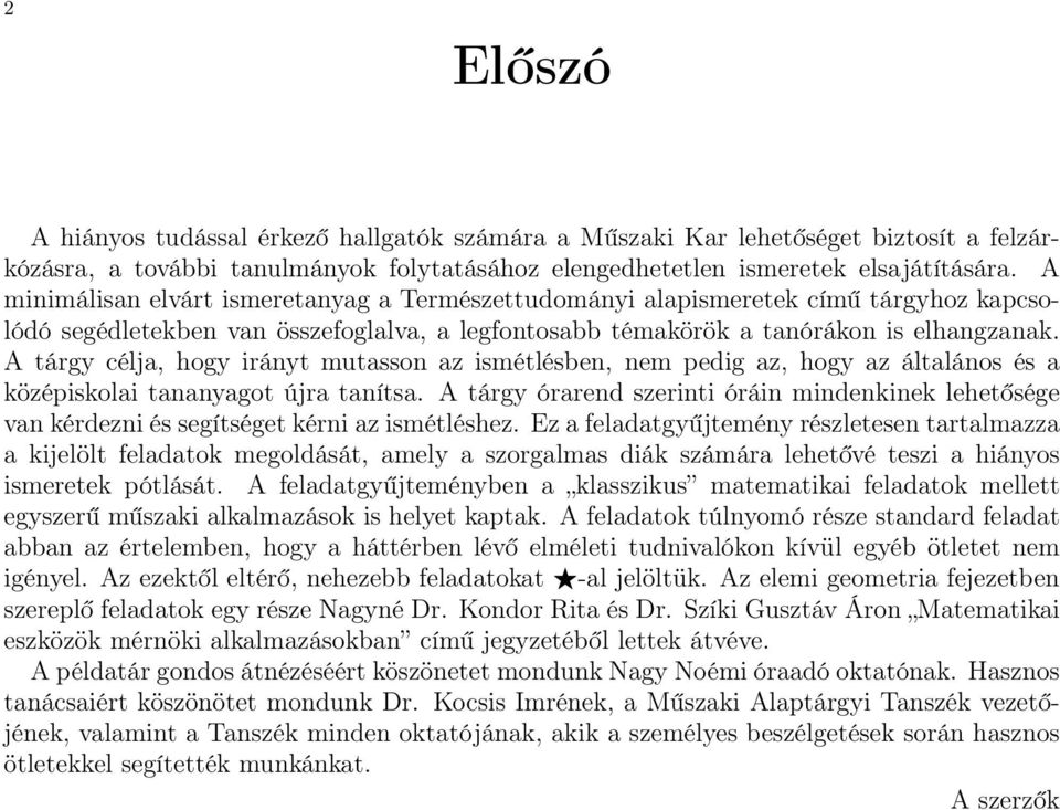 A tárgy célja, hogy irányt mutasson az ismétlésben, nem pedig az, hogy az általános és a középiskolai tananyagot újra tanítsa.