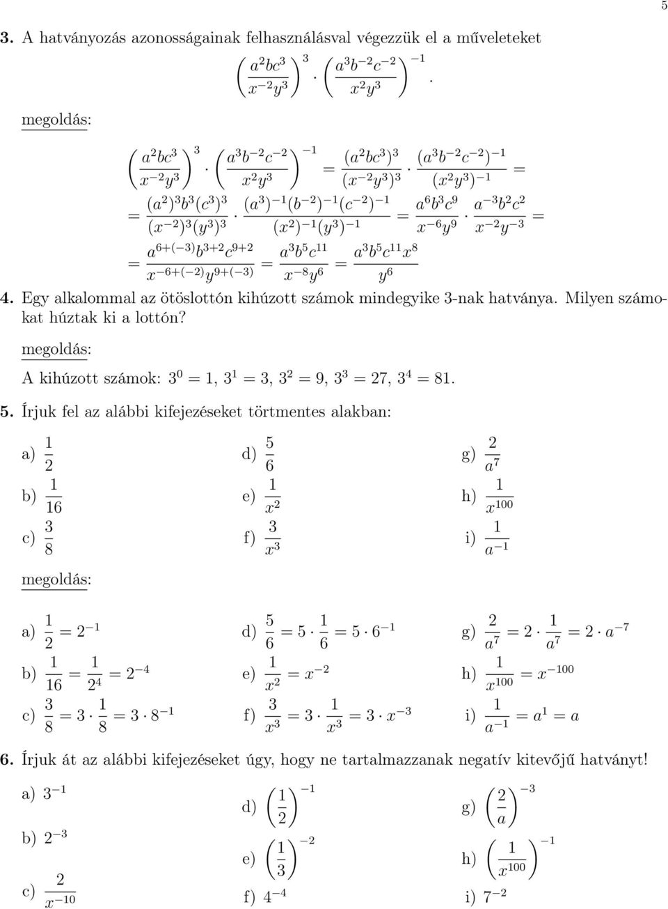 3 b c x y 3 = = a6+( 3) b 3+ c 9+ x 6+( ) y = a3 b 5 c 11 9+( 3) x 8 y = a3 b 5 c 11 x 8 6 y 6 4. Egy alkalommal az ötöslottón kihúzott számok mindegyike 3-nak hatványa.