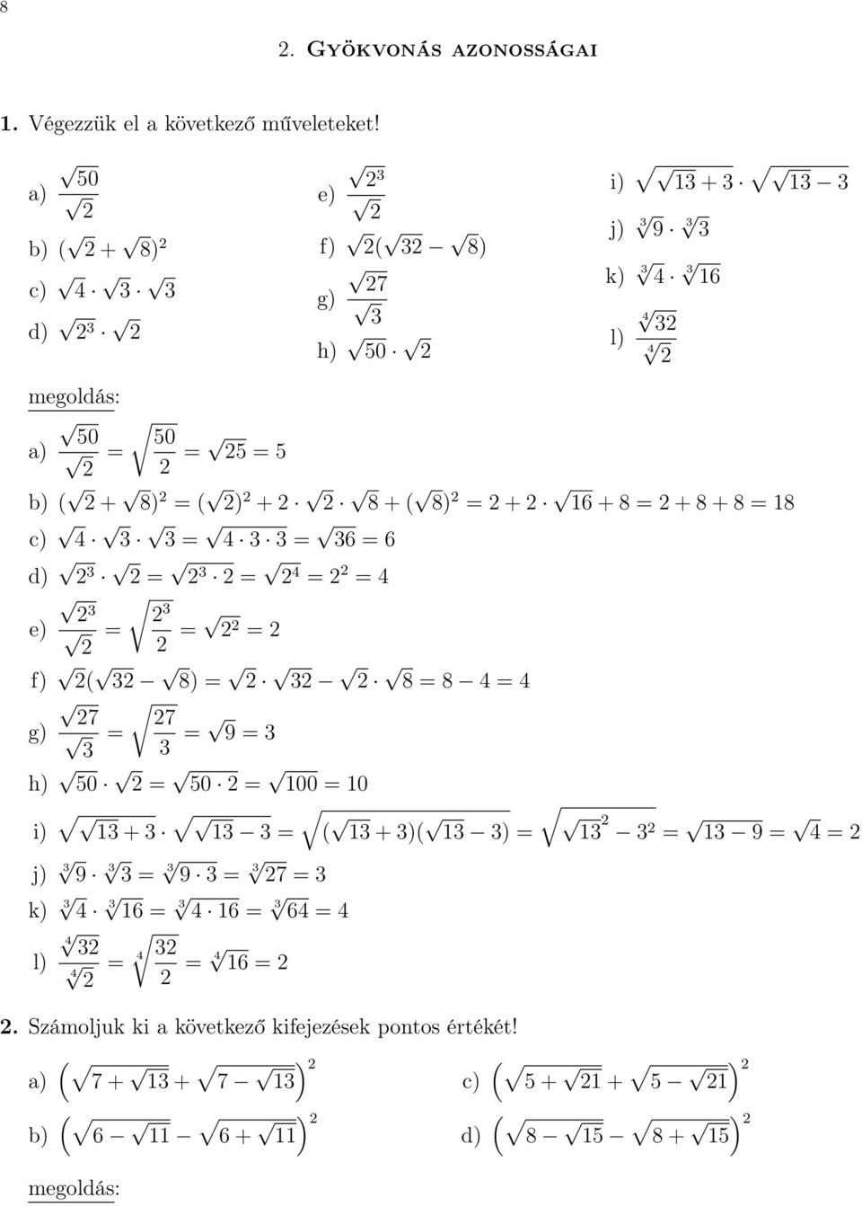 8 = + 8 + 8 = 18 c) 4 3 3 = 4 3 3 = 36 = 6 d) 3 = 3 = 4 = = 4 3 3 e) = = = f) ( 3 8) = 3 8 = 8 4 = 4 7 7 g) = 3 3 = 9 = 3 h) 50 = 50 = 100 = 10 i) 13 + 3 13 3