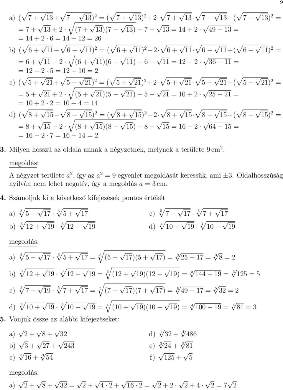 = = 8 + 15 (8 + 15)(8 15) + 8 15 = 16 64 15 = = 16 7 = 16 14 = 3. Milyen hosszú az oldala annak a négyzetnek, melynek a területe 9 cm.