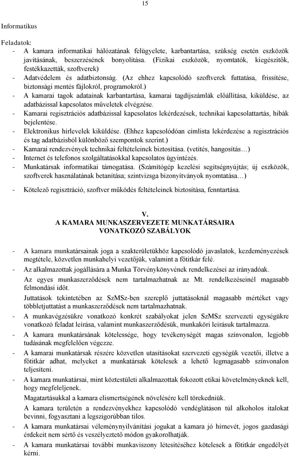 ) - A kamarai tagok adatainak karbantartása, kamarai tagdíjszámlák előállítása, kiküldése, az adatbázissal kapcsolatos műveletek elvégzése.