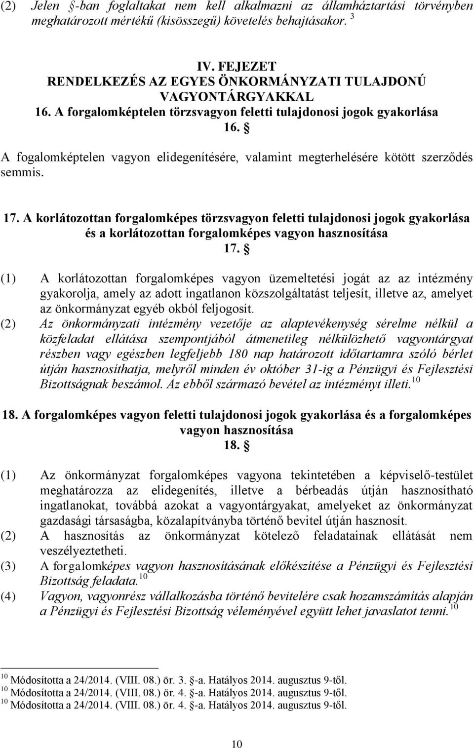 A fogalomképtelen vagyon elidegenítésére, valamint megterhelésére kötött szerződés semmis. 17.