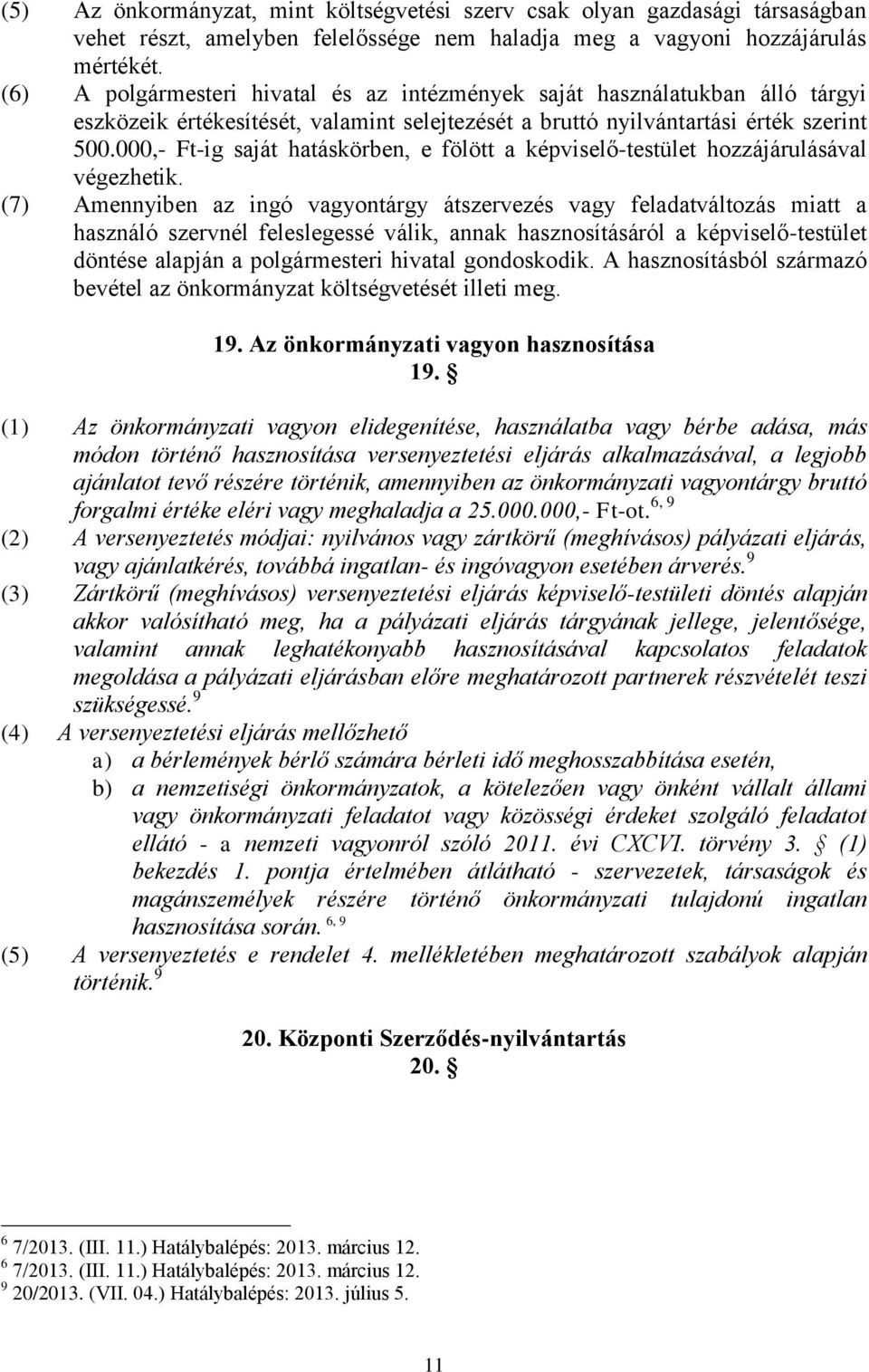 000,- Ft-ig saját hatáskörben, e fölött a képviselő-testület hozzájárulásával végezhetik.