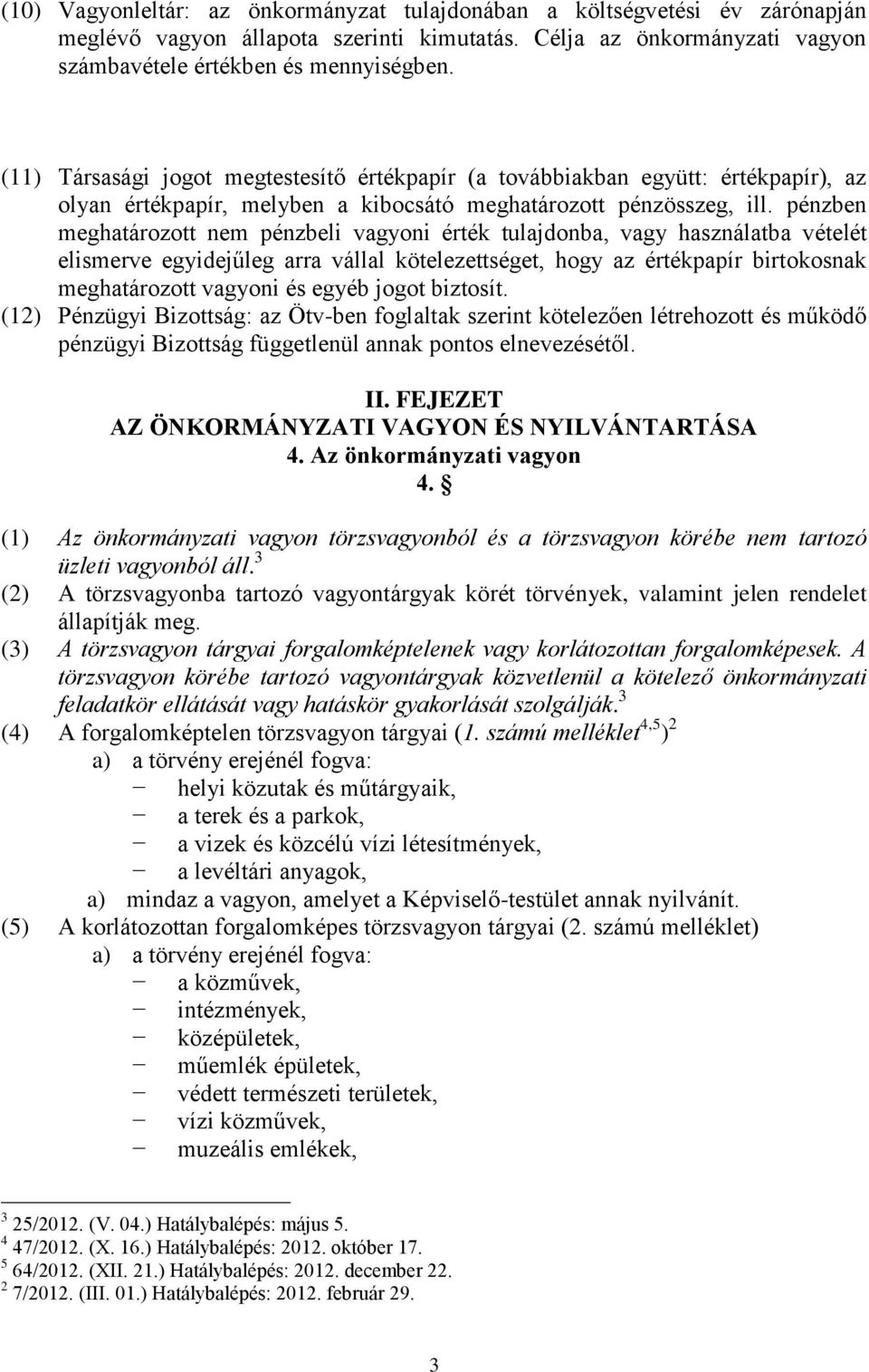 pénzben meghatározott nem pénzbeli vagyoni tulajdonba, vagy használatba vételét elismerve egyidejűleg arra vállal kötelezettséget, hogy az papír birtokosnak meghatározott vagyoni és egyéb jogot