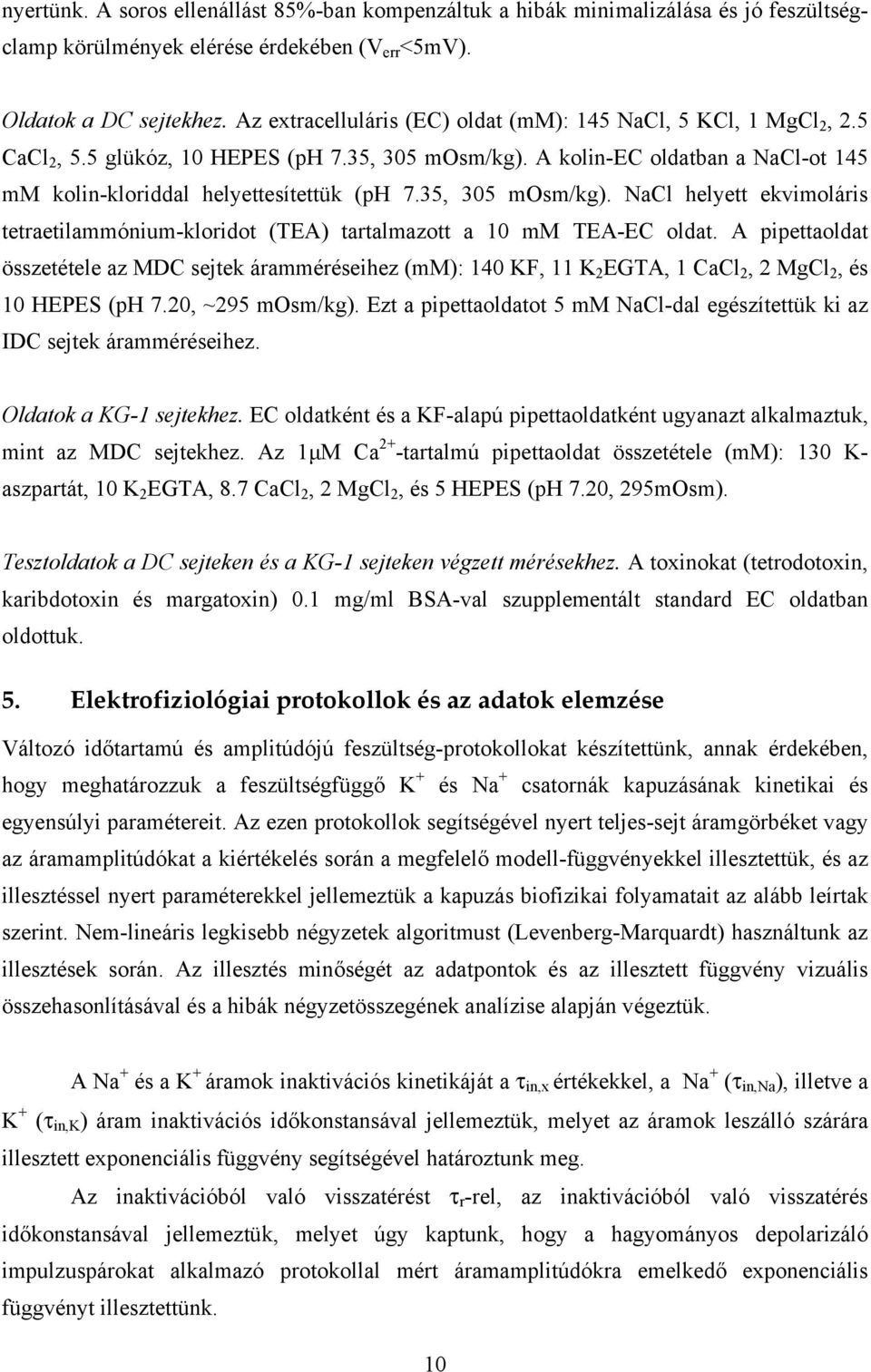 35, 305 mosm/kg). NaCl helyett ekvimoláris tetraetilammónium-kloridot (TEA) tartalmazott a 10 mm TEA-EC oldat.