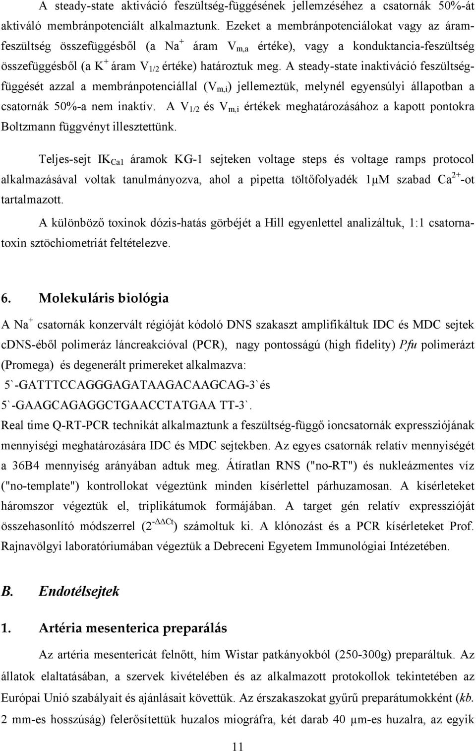 A steady-state inaktiváció feszültségfüggését azzal a membránpotenciállal (V m,i ) jellemeztük, melynél egyensúlyi állapotban a csatornák 50%-a nem inaktív.