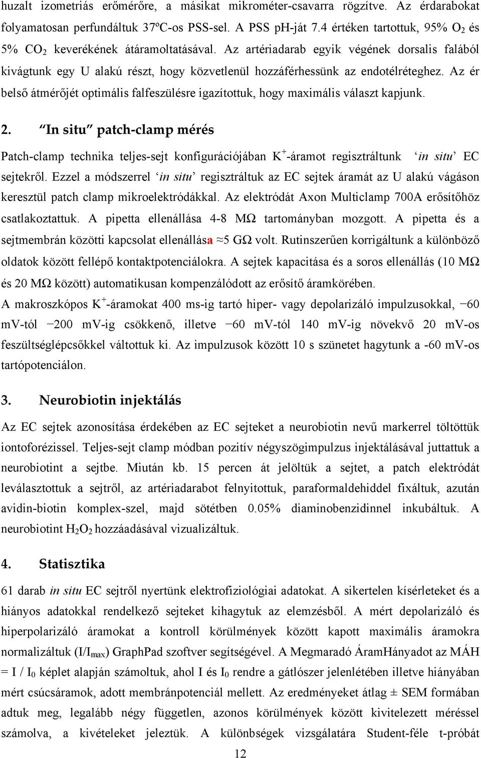 Az ér belső átmérőjét optimális falfeszülésre igazítottuk, hogy maximális választ kapjunk. 2.