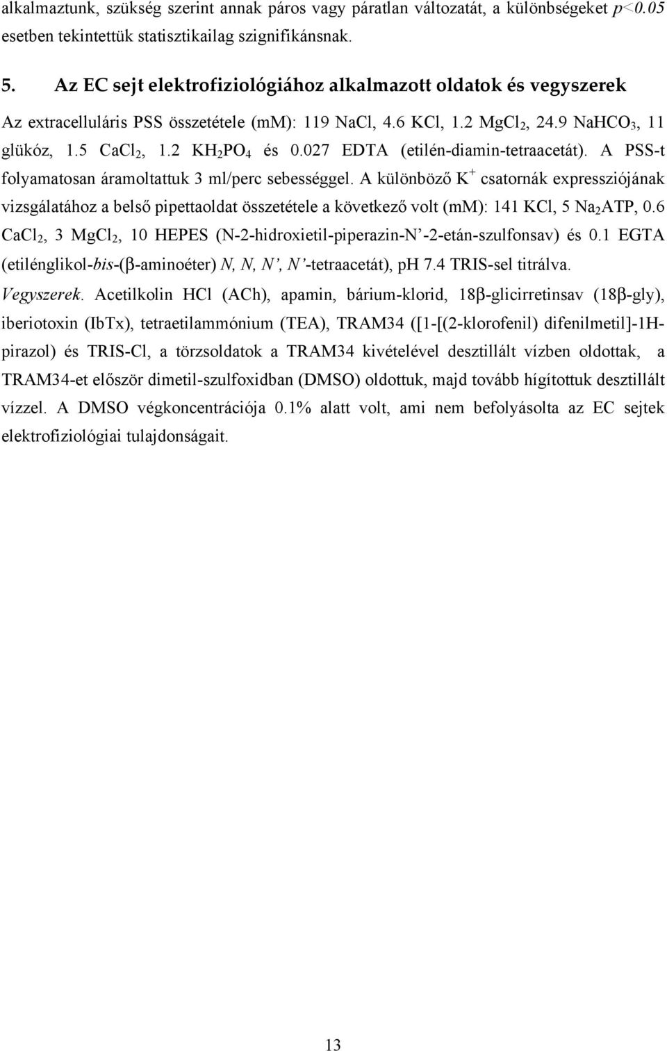 027 EDTA (etilén-diamin-tetraacetát). A PSS-t folyamatosan áramoltattuk 3 ml/perc sebességgel.