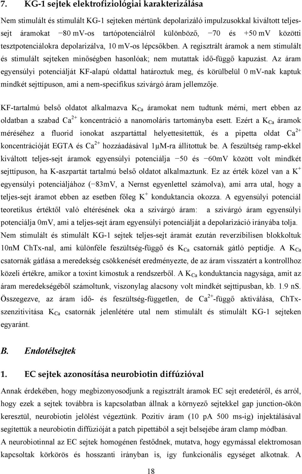 Az áram egyensúlyi potenciálját KF-alapú oldattal határoztuk meg, és körülbelül 0 mv-nak kaptuk mindkét sejttípuson, ami a nem-specifikus szivárgó áram jellemzője.