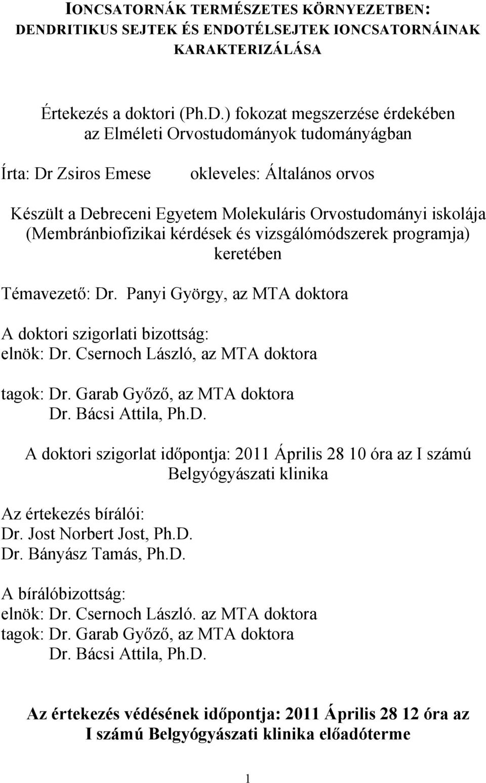 Általános orvos Készült a Debreceni Egyetem Molekuláris Orvostudományi iskolája (Membránbiofizikai kérdések és vizsgálómódszerek programja) keretében Témavezető: Dr.