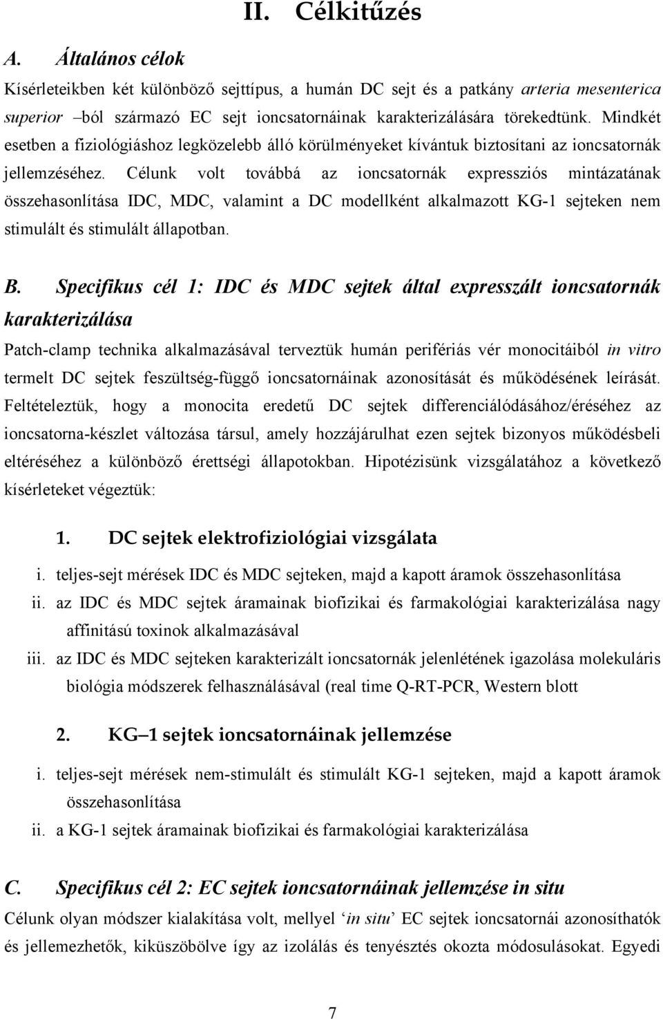 Célunk volt továbbá az ioncsatornák expressziós mintázatának összehasonlítása IDC, MDC, valamint a DC modellként alkalmazott KG-1 sejteken nem stimulált és stimulált állapotban. B.