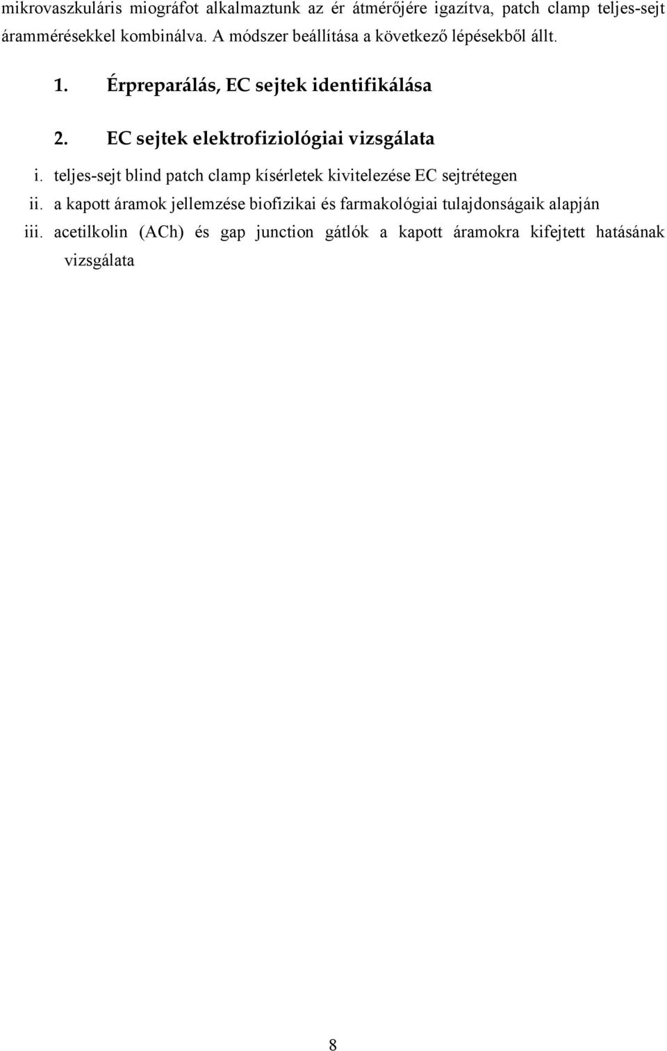 EC sejtek elektrofiziológiai vizsgálata i. teljes-sejt blind patch clamp kísérletek kivitelezése EC sejtrétegen ii.