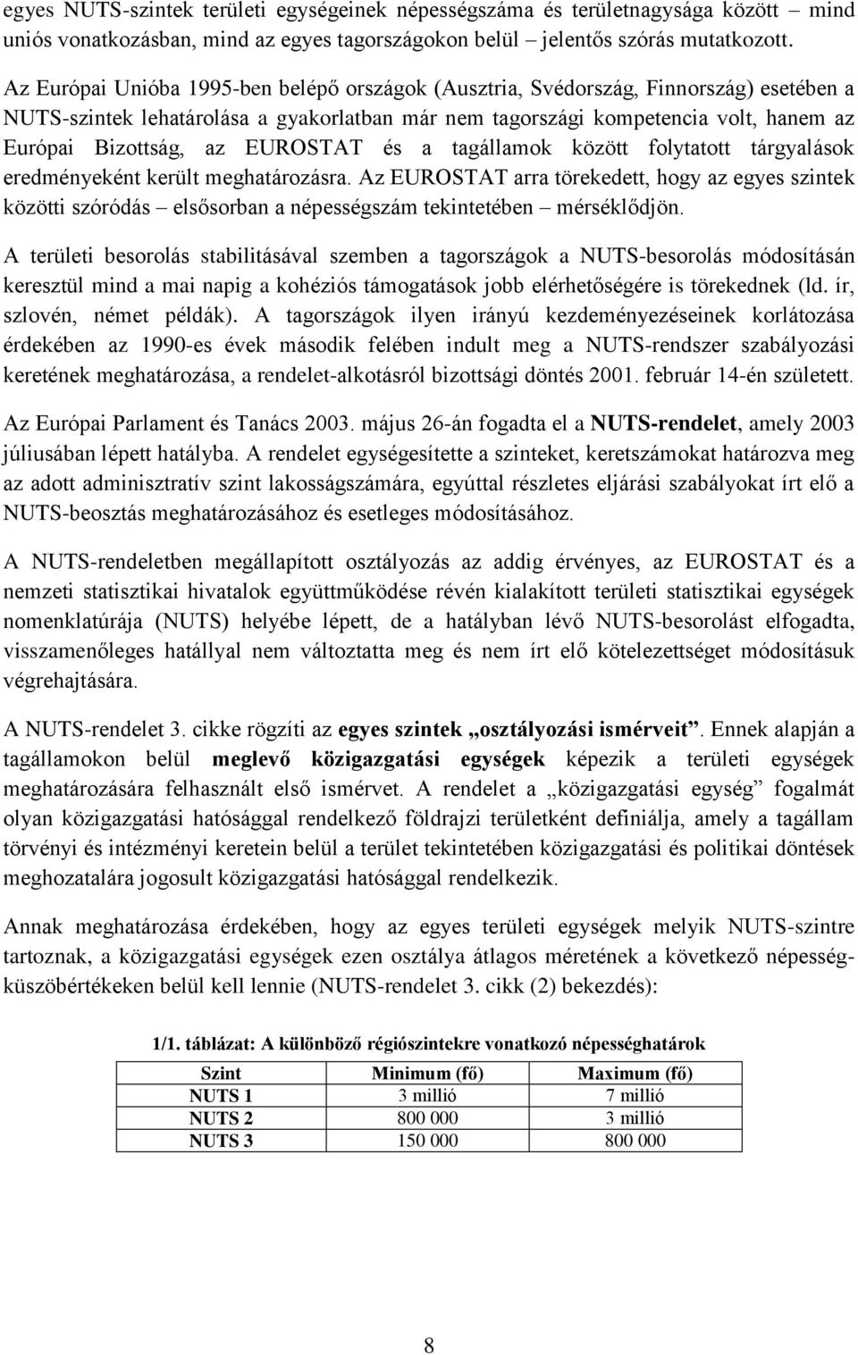 EUROSTAT és a tagállamok között folytatott tárgyalások eredményeként került meghatározásra.