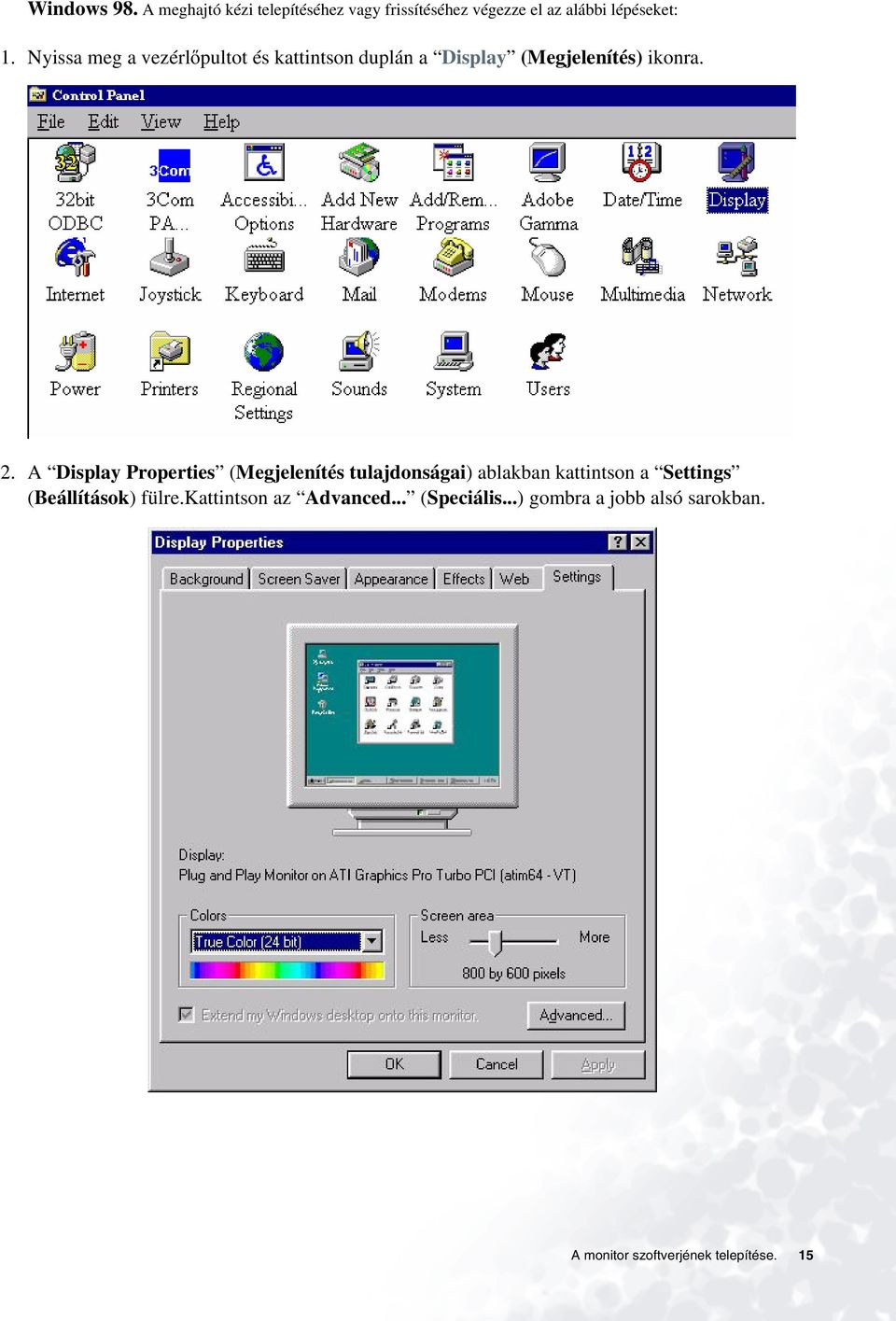 A Display Properties (Megjelenítés tulajdonságai) ablakban kattintson a Settings (Beállítások)