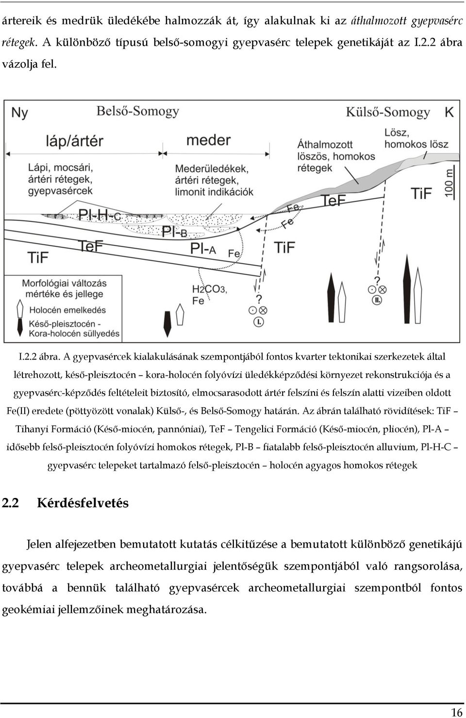 A gyepvasércek kialakulásának szempontjából fontos kvarter tektonikai szerkezetek által létrehozott, késő-pleisztocén kora-holocén folyóvízi üledékképződési környezet rekonstrukciója és a