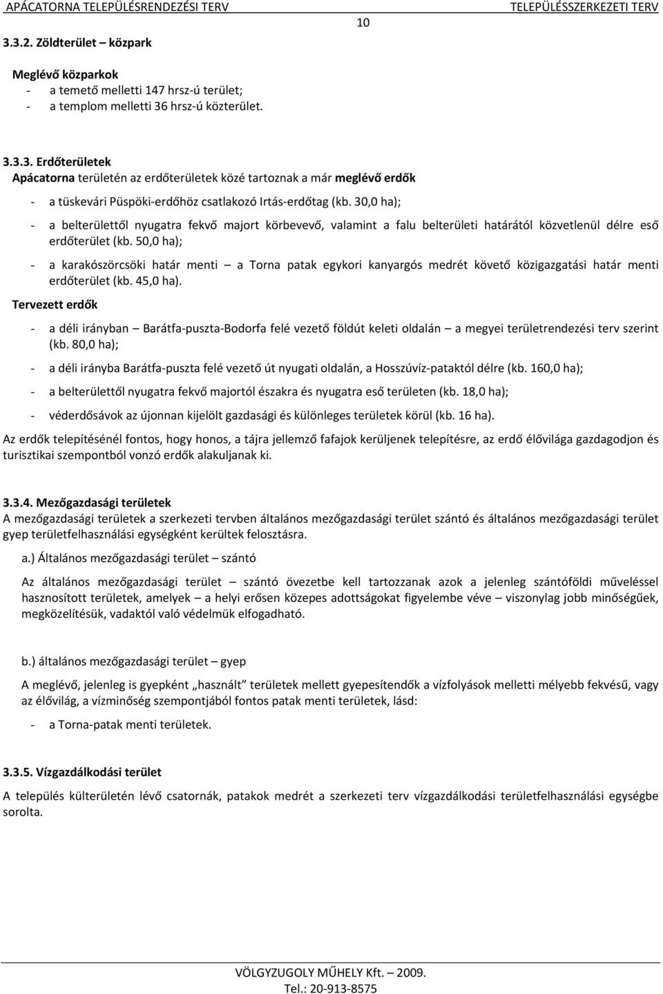 50,0 ha); - a karakószörcsöki határ menti a Torna patak egykori kanyargós medrét követő közigazgatási határ menti erdőterület (kb. 45,0 ha).