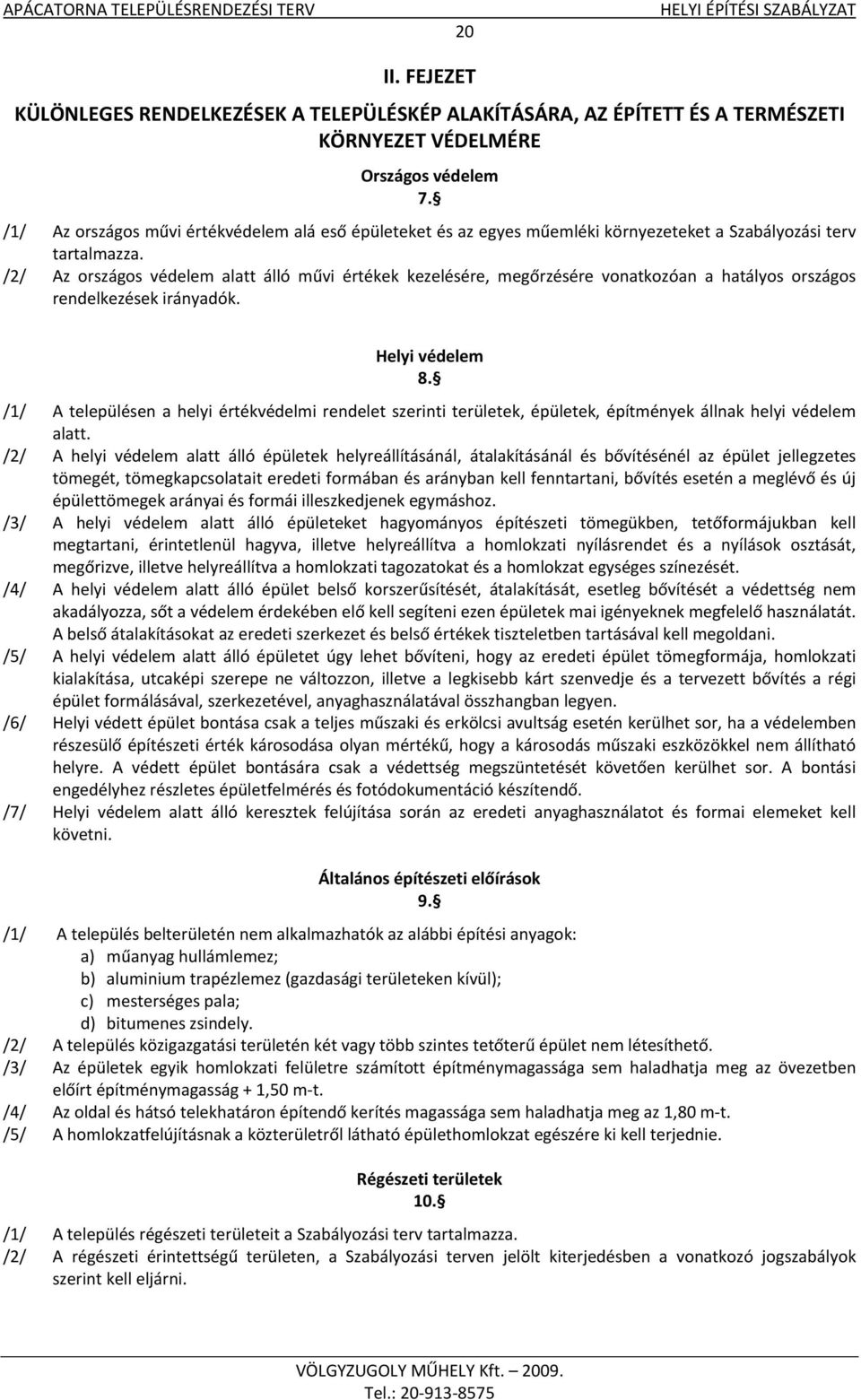 /2/ Az országos védelem alatt álló művi értékek kezelésére, megőrzésére vonatkozóan a hatályos országos rendelkezések irányadók. Helyi védelem 8.