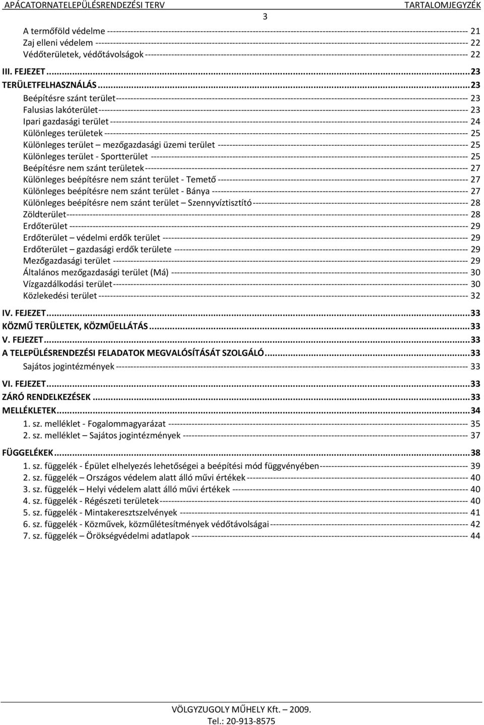 Beépítésre nem szánt területek 27 Különleges beépítésre nem szánt terület Temető 27 Különleges beépítésre nem szánt terület Bánya 27 Különleges beépítésre nem szánt terület Szennyvíztisztító 28