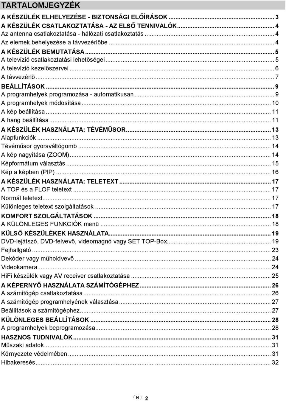 .. 9 A programhelyek programozása - automatikusan... 9 A programhelyek módosítása... 10 A kép beállítása... 11 A hang beállítása... 11 A KÉSZÜLÉK HASZNÁLATA: TÉVÉMŰSOR... 13 Alapfunkciók.