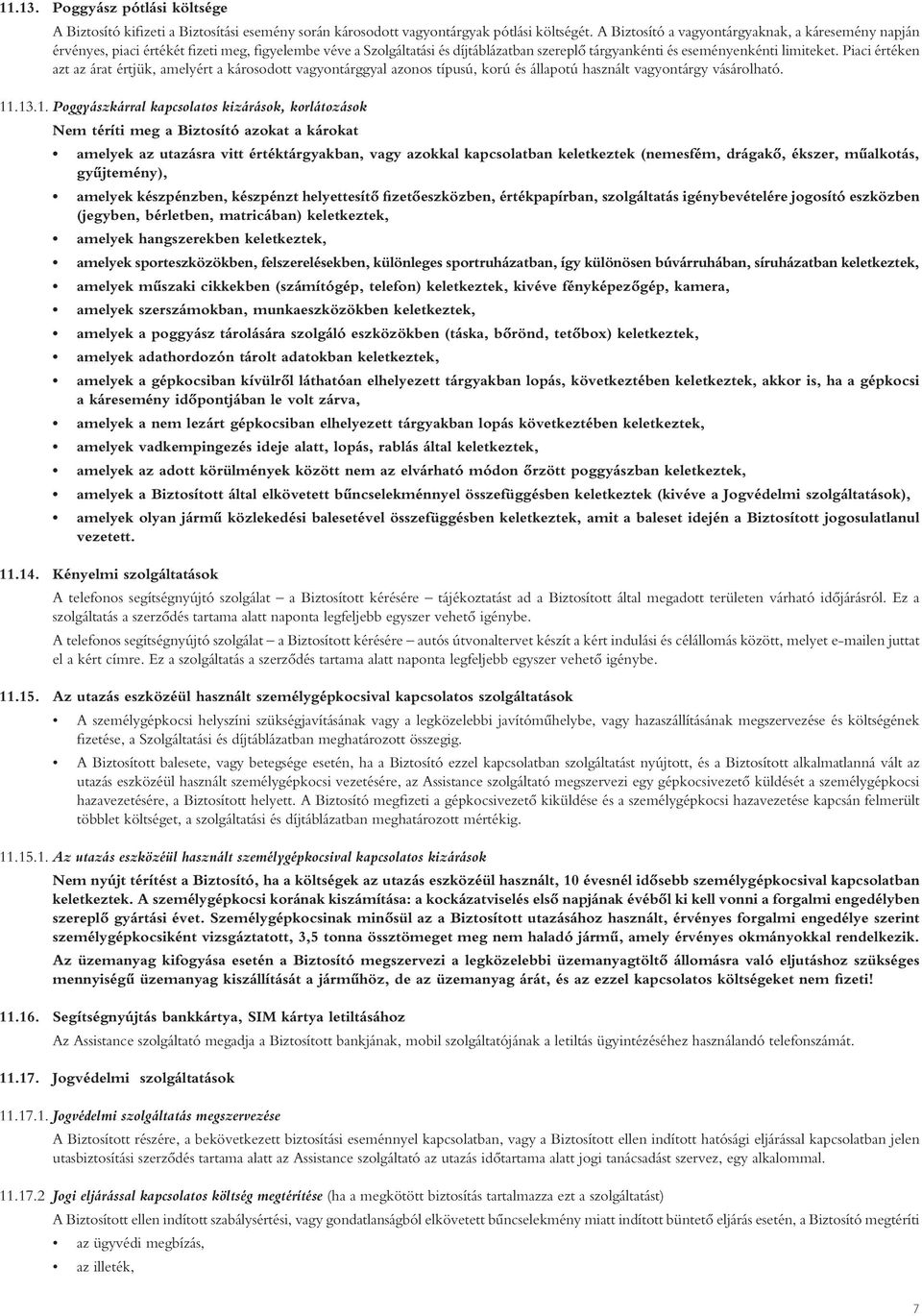 Piaci értéken azt az árat értjük, amelyért a károsodott vagyontárggyal azonos típusú, korú és állapotú használt vagyontárgy vásárolható. 11