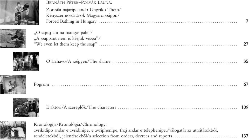 ........................................................................ 27 O lazhavo/a szégyen/the shame.................................................................. 35 Pogrom.