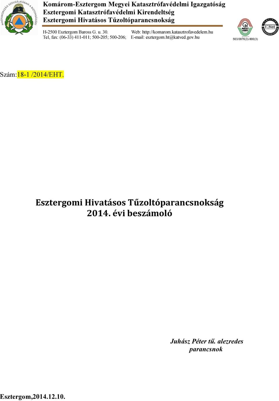 hu Tel, fax: (06-33) 411-011; 500-205; 500-206; E-mail: esztergom.ht@katved.gov.hu Szám:18-1 /2014/EHT.