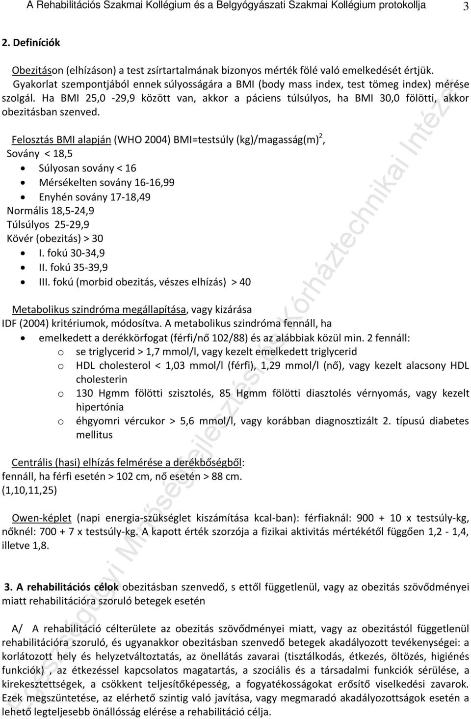 Ha BMI 25,0-29,9 között van, akkor a páciens túlsúlyos, ha BMI 30,0 fölötti, akkor obezitásban szenved.