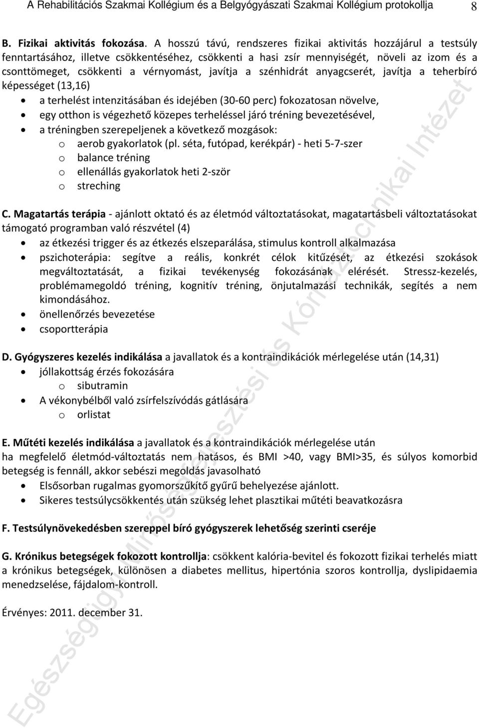 javítja a szénhidrát anyagcserét, javítja a teherbíró képességet (13,16) a terhelést intenzitásában és idejében (30-60 perc) fokozatosan növelve, egy otthon is végezhető közepes terheléssel járó