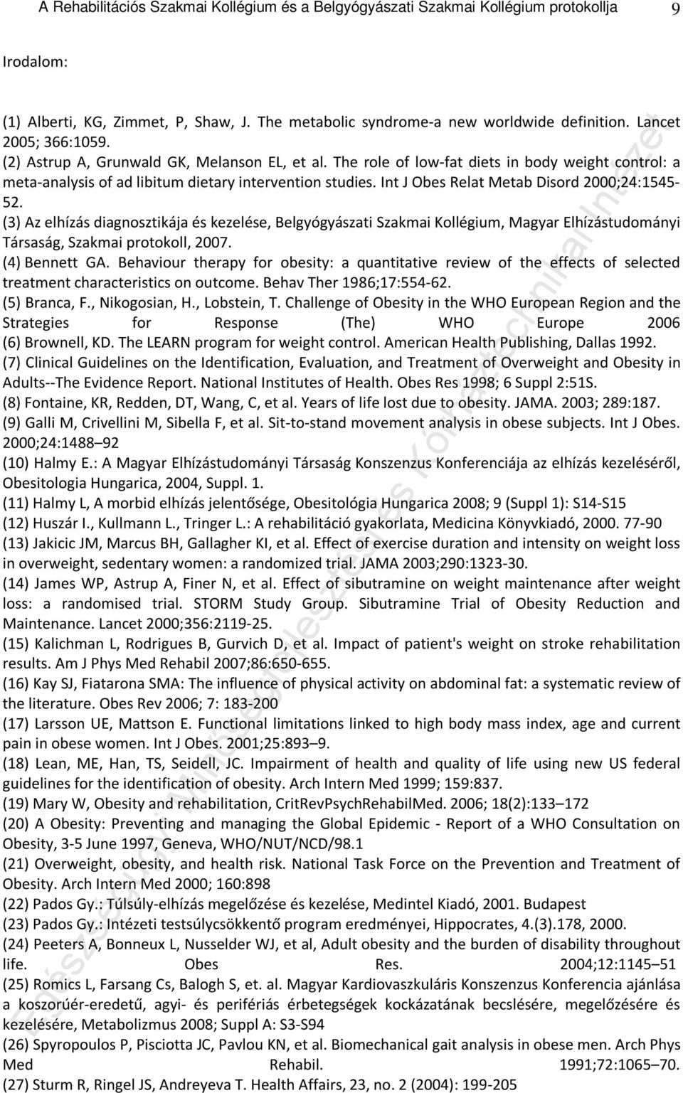 Int J Obes Relat Metab Disord 2000;24:1545-52. (3) Az elhízás diagnosztikája és kezelése, Belgyógyászati Szakmai Kollégium, Magyar Elhízástudományi Társaság, Szakmai protokoll, 2007. (4) Bennett GA.