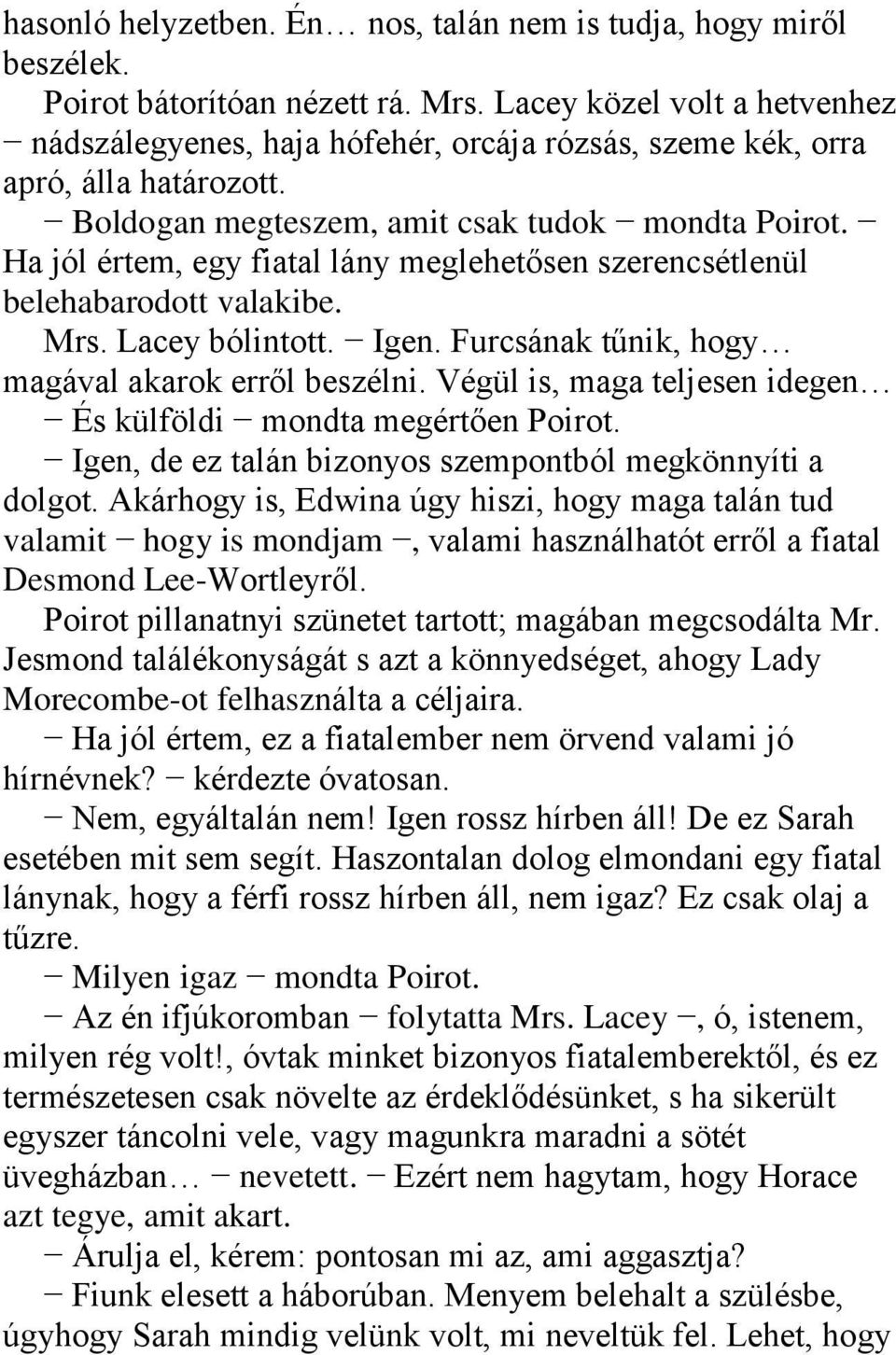 Ha jól értem, egy fiatal lány meglehetősen szerencsétlenül belehabarodott valakibe. Mrs. Lacey bólintott. Igen. Furcsának tűnik, hogy magával akarok erről beszélni.