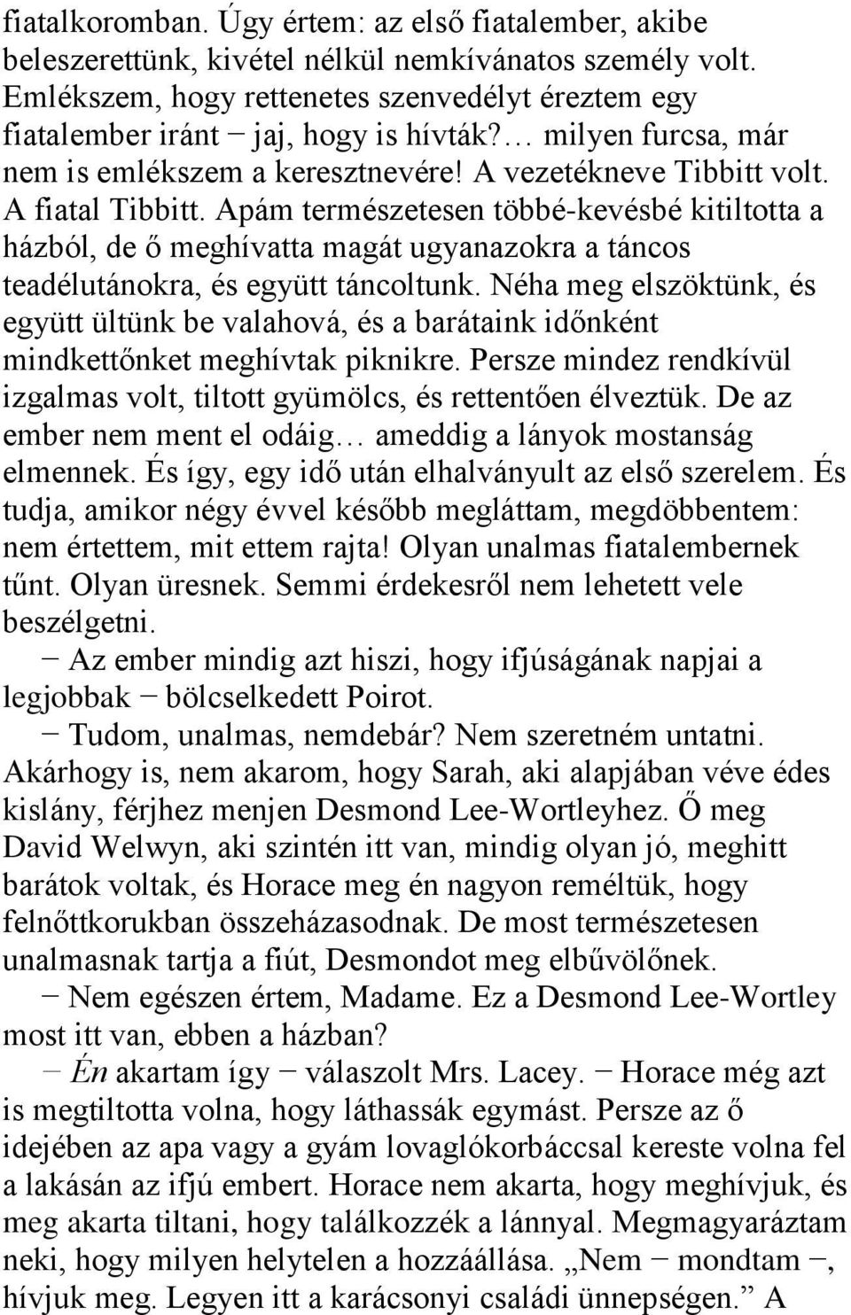 Apám természetesen többé-kevésbé kitiltotta a házból, de ő meghívatta magát ugyanazokra a táncos teadélutánokra, és együtt táncoltunk.