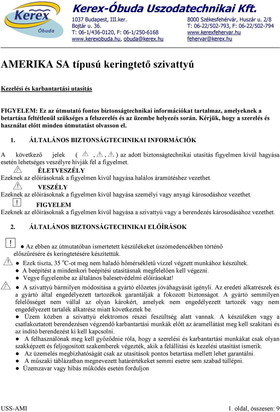 hu AMERIKA SA típusú keringtető szivattyú Kezelési és karbantartási utasítás FIGYELEM: Ez az útmutató fontos biztonságtechnikai információkat tartalmaz, amelyeknek a betartása feltétlenül szükséges a