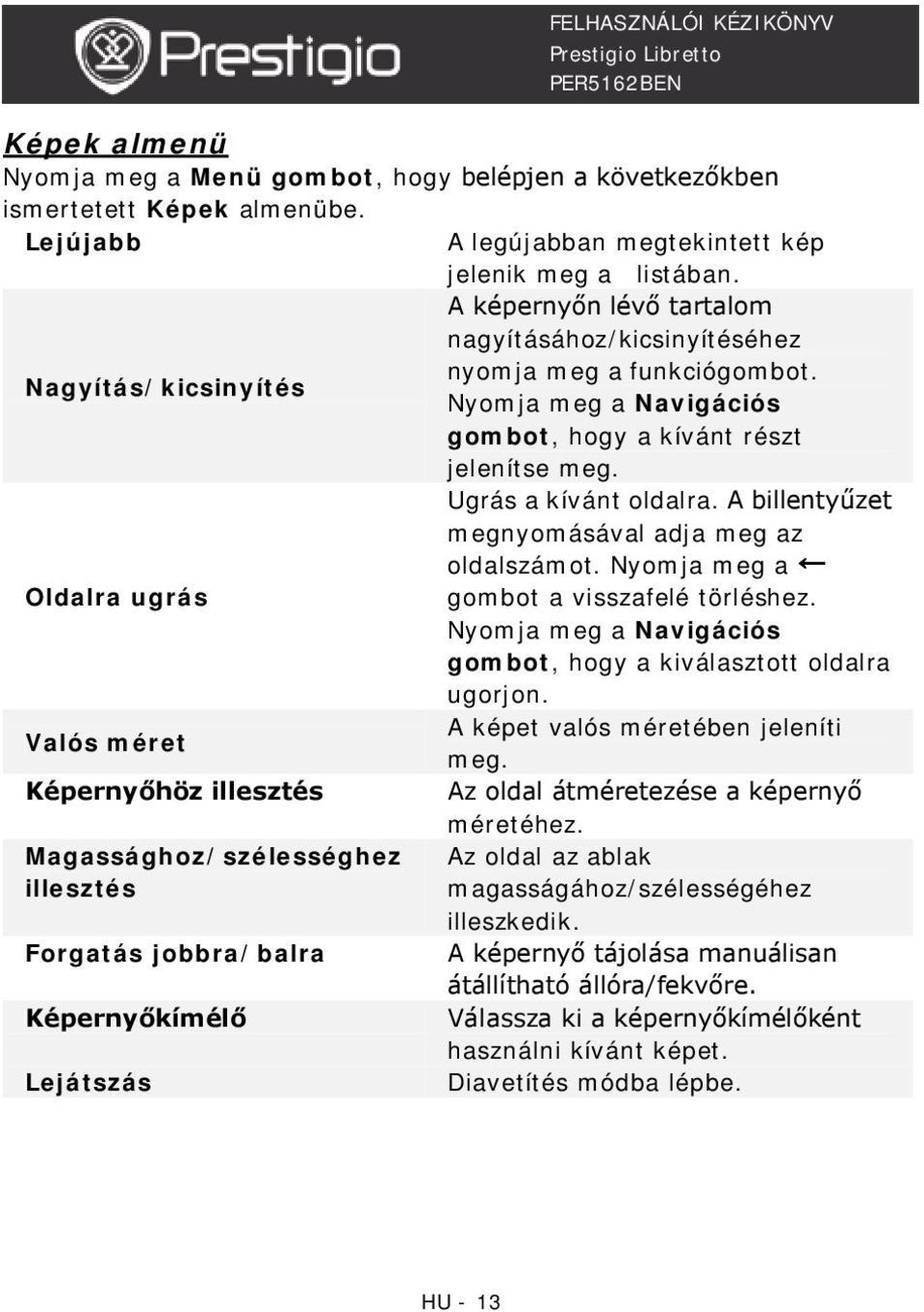 A billentyűzet megnyomásával adja meg az oldalszámot. Nyomja meg a Oldalra ugrás gombot a visszafelé törléshez. Nyomja meg a Navigációs gombot, hogy a kiválasztott oldalra ugorjon.