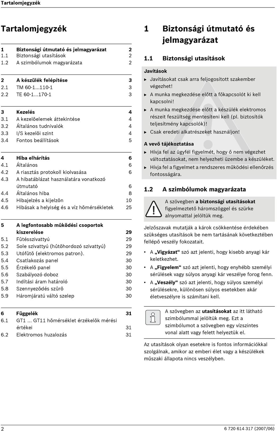 2 A riasztás protokoll kiolvasása 6 4.3 A hibatáblázat használatára vonatkozó útmutató 6 4.4 Általános hiba 8 4.5 Hibajelzés a kijelzõn 10 4.