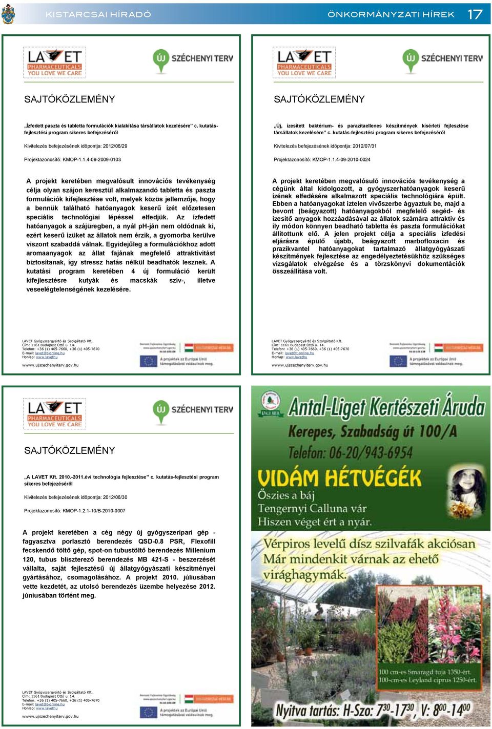 c. kutatás-fejlesztési program sikeres befejezéséről Kivitelezés befejezésének időpontja: 2012