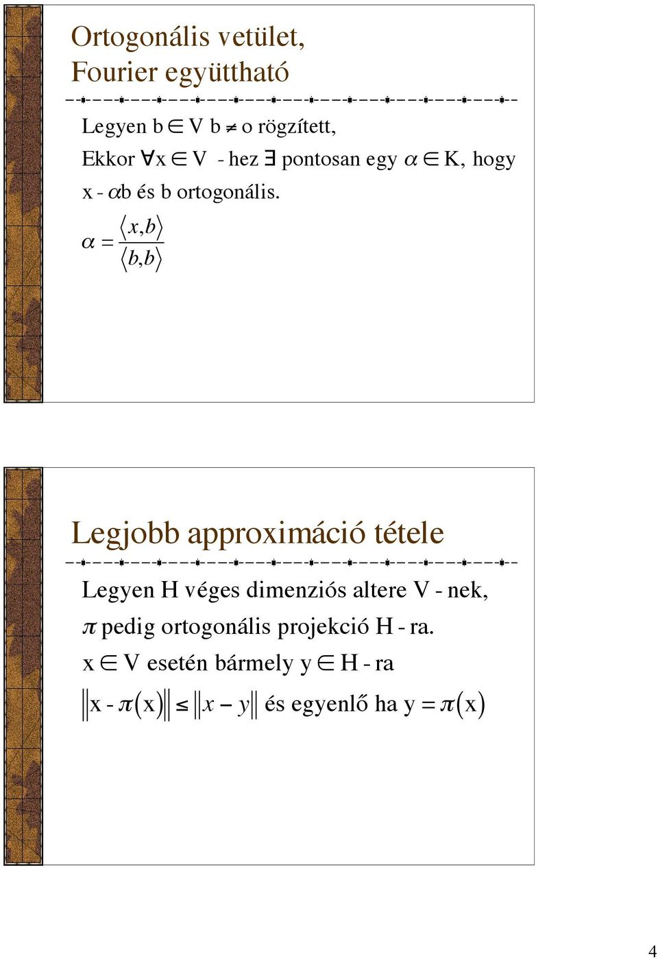α = x,b b,b Legjobb approximáció tétele Legyen H véges dimenziós altere V -